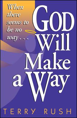 God Will Make a Way: When There Seems to Be No Way - Rush, Terry
