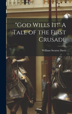 "God Wills it!" A Tale of the First Crusade - Davis, William Stearns