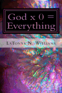 God X 0 = Everything: God X 0 = Everything: The Divine Equation