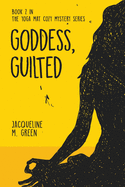 Goddess, Guilted: Book 2 in The Yoga Mat Cozy Mystery Series