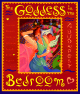 Goddess in the Bedroom: Passionate Woman's Guide to Celebrating Sexuality Every Night of the Week