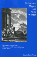 Goddesses, Mages, and Wise Women: The Female Pastoral Guide in Sixteenth- And Seventeenth-Century English Drama