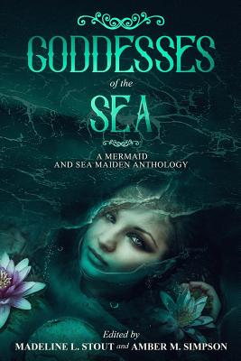 Goddesses of the Sea: A Mermaid and Sea Maiden Anthology - Vries, Jetse De, and Russell, Doug, Pmp, and Epstein, Allison