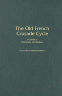 Godefroi de Buillon: Volume X of the Old French Crusade Cycle Volume 10