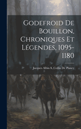 Godefroid De Bouillon, Chroniques Et Lgendes, 1095-1180