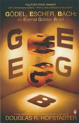 Godel, Escher, Bach: An Eternal Golden Braid - Hofstadter, Douglas R