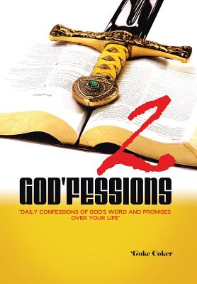 God'fessions 2: Daily Confessions of God's Word and promises over your life volume two - Coker, 'Goke