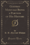 Godfrey Merivale Being a Portion of His History (Classic Reprint)