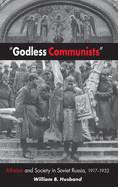 Godless Communists: Atheism and Society in Soviet Russia, 1917-1932