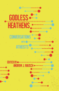 Godless Heathens: Conversations with Atheists