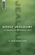 Godly Jealousy: A Theology of Intolerant Love