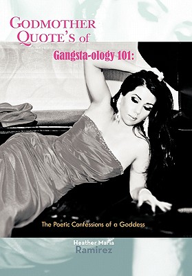 Godmother Quote's of Gangsta-ology 101: The Poetic Confessions of a Goddess - Ramirez, Heather Maria