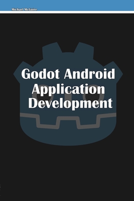 Godot Android Application Development - McGuire, Michael