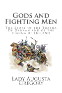 Gods and Fighting Men: The Story of the Tuatha De Danaan and of the Fianna of Ireland