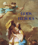 Gods and Heroes: Masterpieces from the cole Des Beaux-Arts, Paris