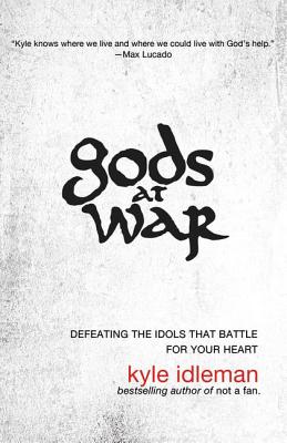 Gods at War: Defeating the Idols That Battle for Your Heart - Idleman, Kyle