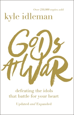 Gods at War: Defeating the Idols that Battle for Your Heart - Idleman, Kyle