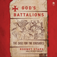 God's Battalions: The Case for the Crusades