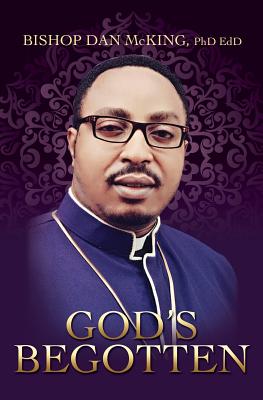 God's Begotten - McKing Edd, Bishop Dan, PhD