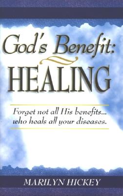 God's Benefit: Healing - Hickey, Marilyn