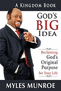 God's Big Idea: Reclaiming God's Original Purpose for Your Life