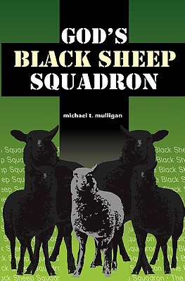 God's Black Sheep Squadron: A Family Memoir - Mulligan, Michael T