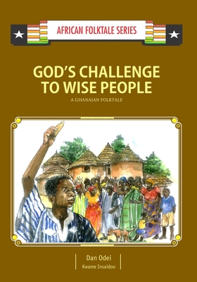 God's Challenge to Wise People: A Ghanaian Folktale - Insaidoo, Kwame, and Odei, Dan