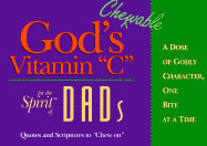 God's Chewable Vitamin C for the Spirit of Dads: A Dose of Godly Character, One Bite at a Time