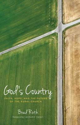 God's Country: Faith, Hope, and the Future of the Rural Church - Roth, Brad