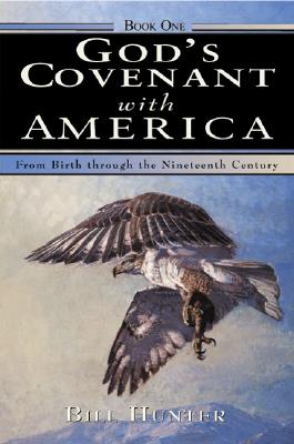 God's Covenant with America: From Birth Through the Nineteenth Century - Hunter, Bill