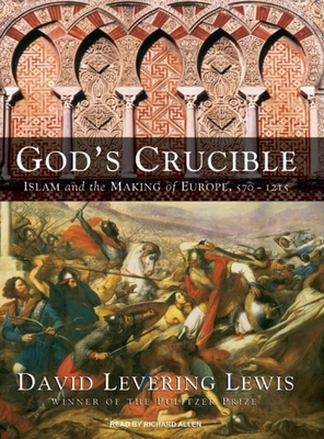 God's Crucible: Islam and the Making of Europe, 570-1215 - Lewis, David Levering, and Allen, Richard (Narrator)