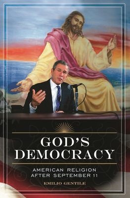 God's Democracy: American Religion after September 11 - Gentile, Emilio