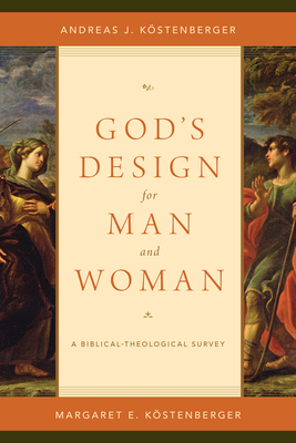 God's Design for Man and Woman: A Biblical-Theological Survey - Kstenberger, Andreas J, and Kstenberger, Margaret Elizabeth