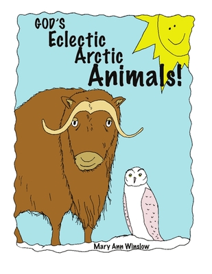 God's Eclectic Arctic Animals! - Winslow, Mary Ann