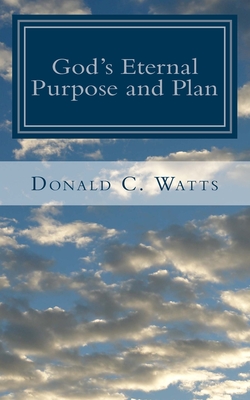 God's Eternal Purpose and Plan - Schmidt, Samuel L (Editor), and Watts, Donald C