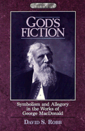 God's Fiction: Symbolism and Allegory in the Works of George MacDonald