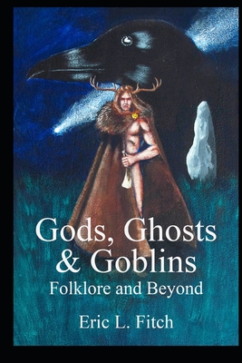 Gods, Ghosts and Goblins: Folklore and Beyond - Hetherington, Mark (Illustrator), and Fitch, Eric L