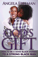 God's Gift: How to Be a Good Black Woman to a Strong Black Man