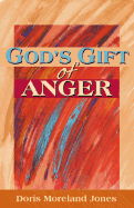 God's Gift of Anger - Jones, Doris Moreland