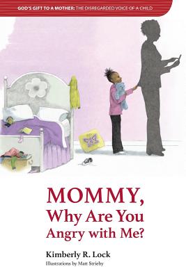 God's Gift to a Mother: THE DISREGARDED VOICE OF A CHILD: Mommy, Why are You Angry with Me? - Lock, Kimberly