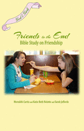 God's Girls Friends to the End: A Bible Study on Friendship