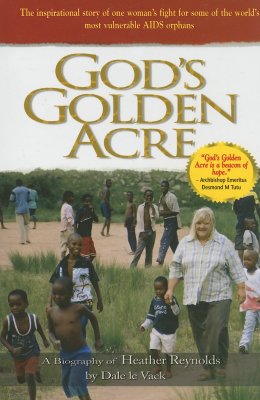 God's Golden Acre: The Inspirational Story of One Woman's Fight for Some of the World's Most Vulnerable AIDS Orphans - le Vack, Dale