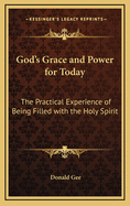 God's Grace and Power for Today: The Practical Experience of Being Filled with the Holy Spirit