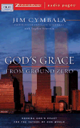 God's Grace from Ground Zero: Seeking God's Heart for the Future of Our World