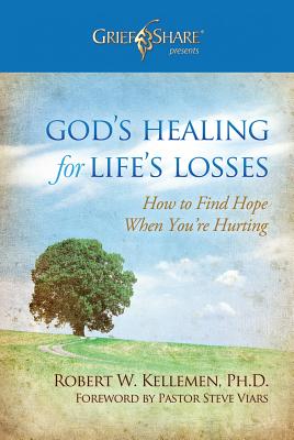 God's Healing for Life's Losses: How to Find Hope When You're Hurting - Kellemen, Robert W, and Viars, Steve (Foreword by)