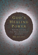 God's Healing Power: How Meditation Can Help Transform Your Life