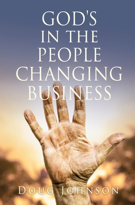 GOD'S in the PEOPLE CHANGING BUSINESS - Johnson, Doug, and Morgan, Pastor Chris (Foreword by)