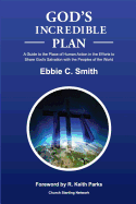 God's Incredible Plan: A Guide for Understanding the Place of Human Efforts in God's Redemptive Purpose for Humankind