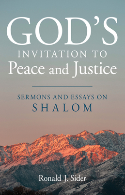 God's Invitation to Peace and Justice: Sermons and Essays on Shalom - Sider, Ronald J