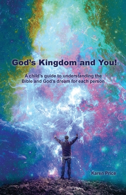 God's Kingdom and You!: A child's guide to understanding the Bible and God's dream for each person - Price, Karen